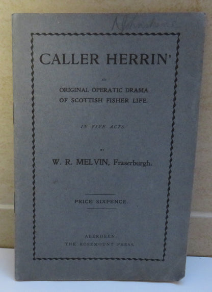 Caller Herrin, Original Operatic Drama of Scottish Fisher Life, In Five Acts, by W. R. Melvin, 1913 book image 2