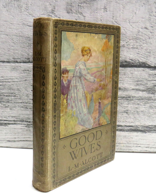 Good Wives A Story For Girls Being A Sequel To "Little Women" By Louisa M. Alcott