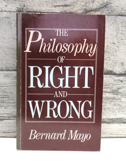 The Philosophy of Right and Wrong An Introduction To Ethical Theory By Bernard Mayo 1986 book front cover