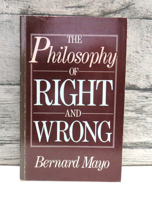 The Philosophy of Right and Wrong An Introduction To Ethical Theory By Bernard Mayo 1986