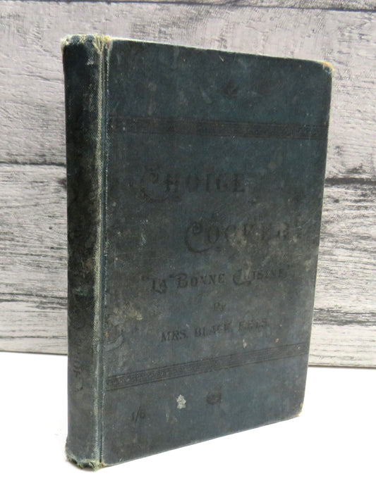 Choice Cookery "La Bonne Cuisine" A Selection of High-Class and Household Cookery Recipes By Mrs. Black F.E.I.S