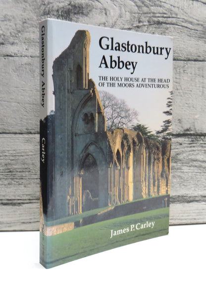 Glastonbury Abbey The Holy House At The Head of the Moors Adventurous By James P. Carley 1996 book front cover