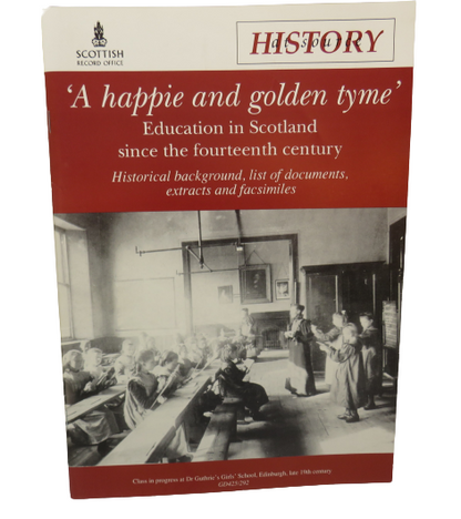 'A Happie and Golden Tyme' Education in Scotland Since The Fourteenth Century Historical Background, book front cover