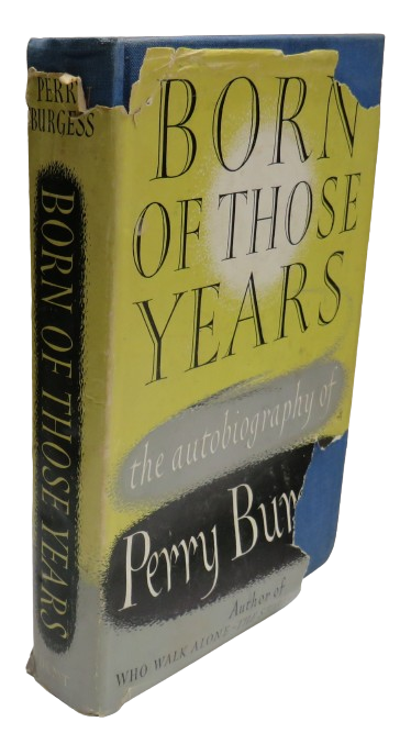 Born of Those Years An Autobiography By Perry Burgess 1952 book front cover