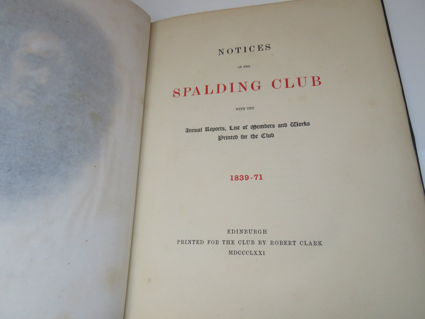 Notices of the Spalding Club With The Annual Reports, List of Members and Works Printed For the Club 1839-71 1871