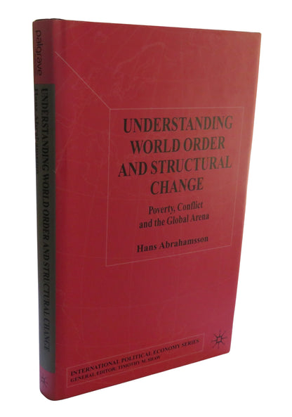 Understanding World Order and Structural Change Poverty, Conflict and The Global Arena By Hans Abrah book front cover