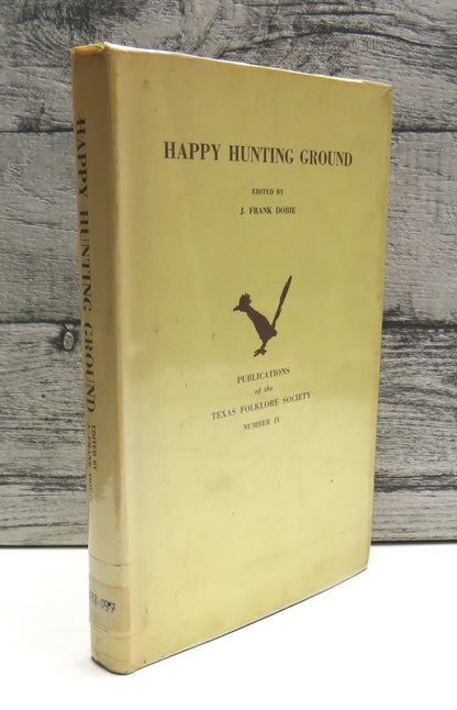 Happy Hunting Ground, Publications of the Texas Folklore Society Number IV, edited by J. Frank Dobie book front cover
