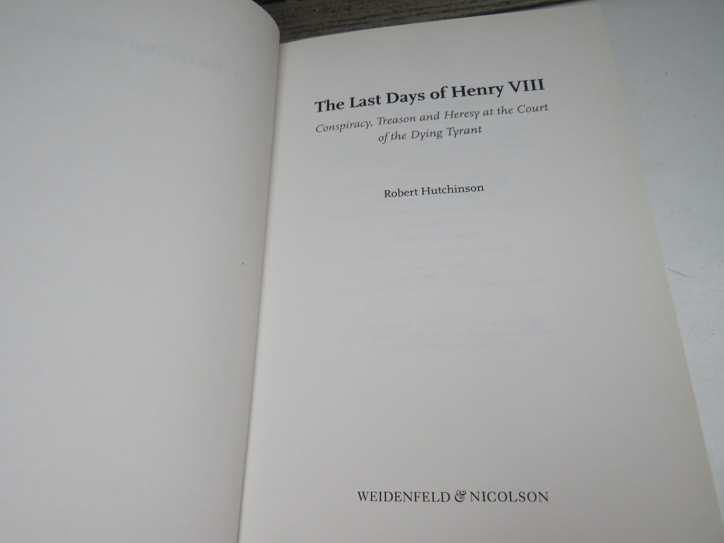 The Last Days of Henry VIII Conspiracy, Treason and Heresy At The Court of the Dying Tyrant By Robert Hutchinson 2005