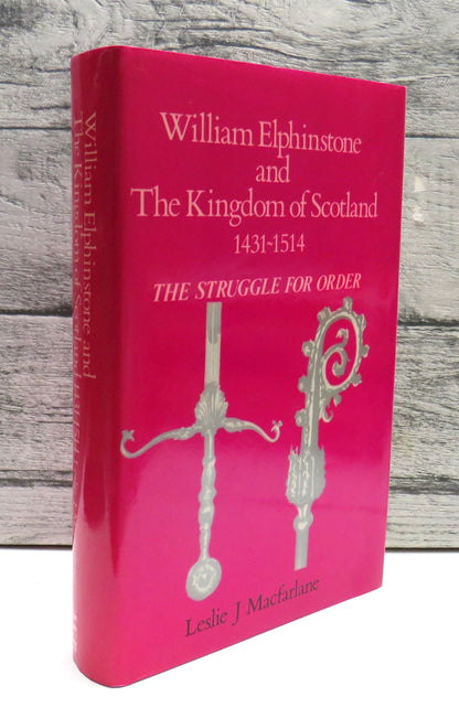 William Elphinstone and The Kingdom of Scotland 1431-1514 The Struggle For Order By Leslie J Macfarl book front cover