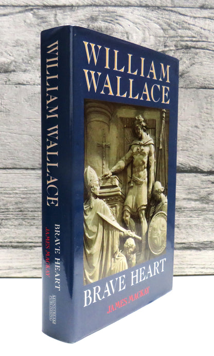 William Wallace Brave Heart  By James Mackay 1995