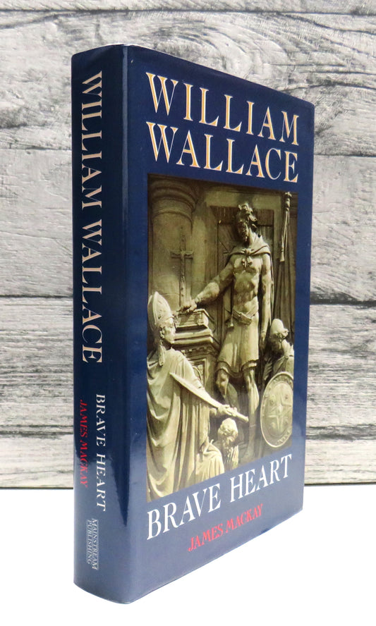 William Wallace Brave Heart  By James Mackay 1995
