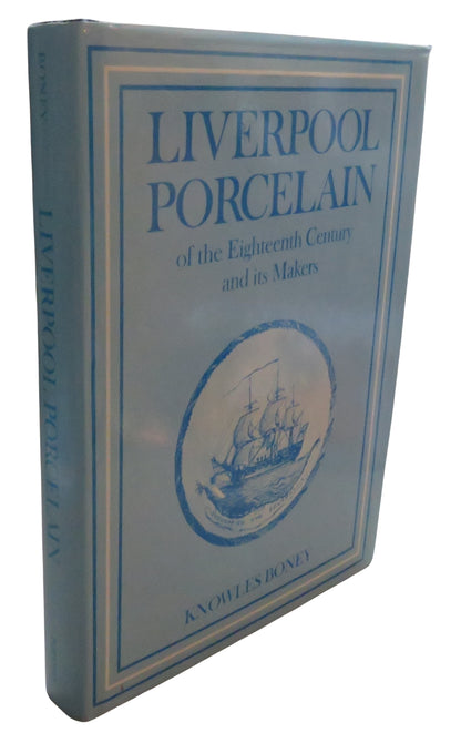 Liverpool Porcelain of the Eighteenth Century and Its Makers By Knowles Boney 1989 book front cover