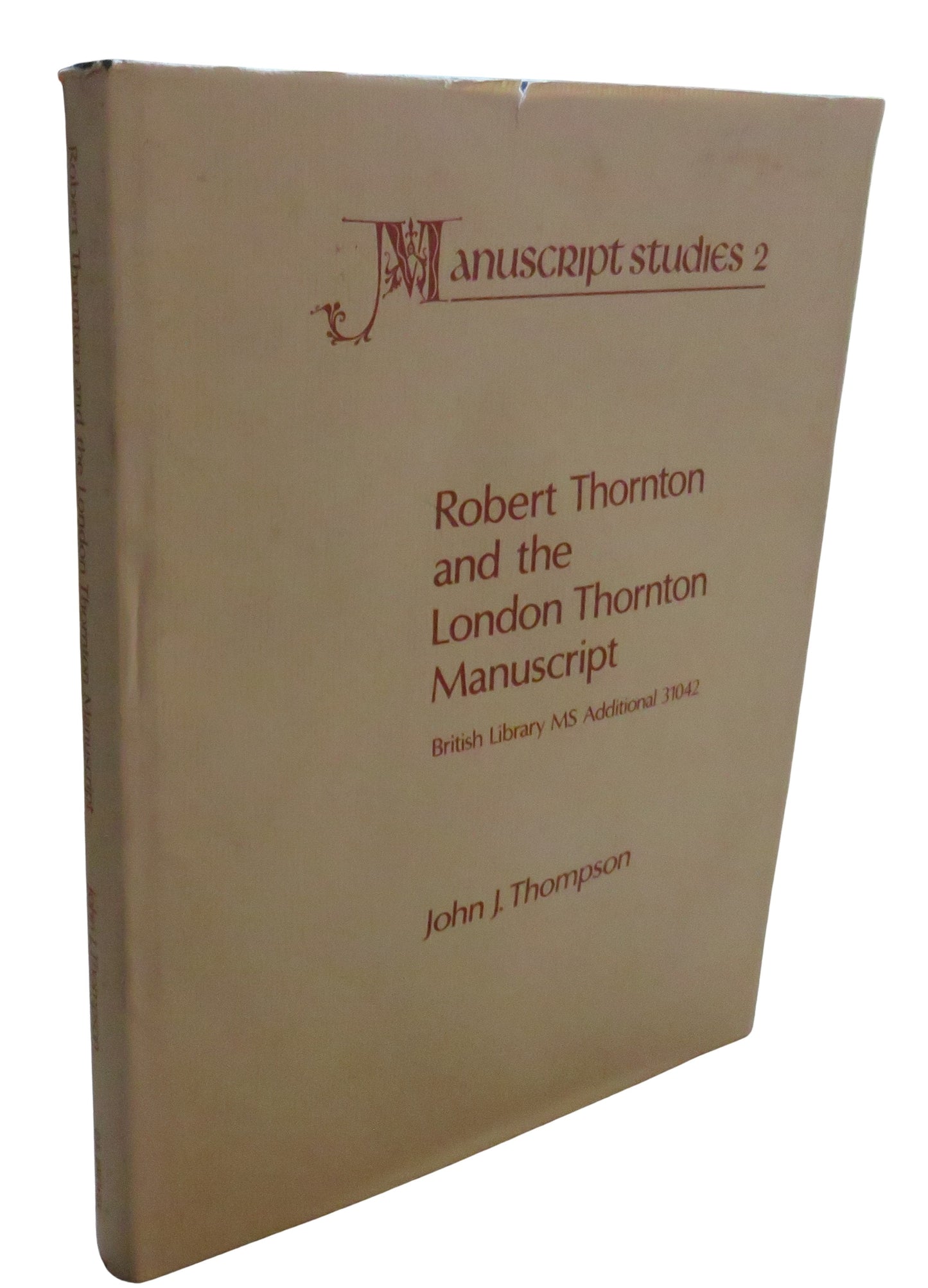 Robert Thornton and The London Thornton Manuscript British Library MS Additional 31042 By John J. Thompson 1987