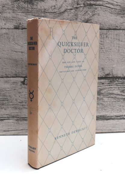 The Quicksilver Doctor The Life and Times of Thomas Dover Physician and Adventurer By Kenneth Dewhurst 1957