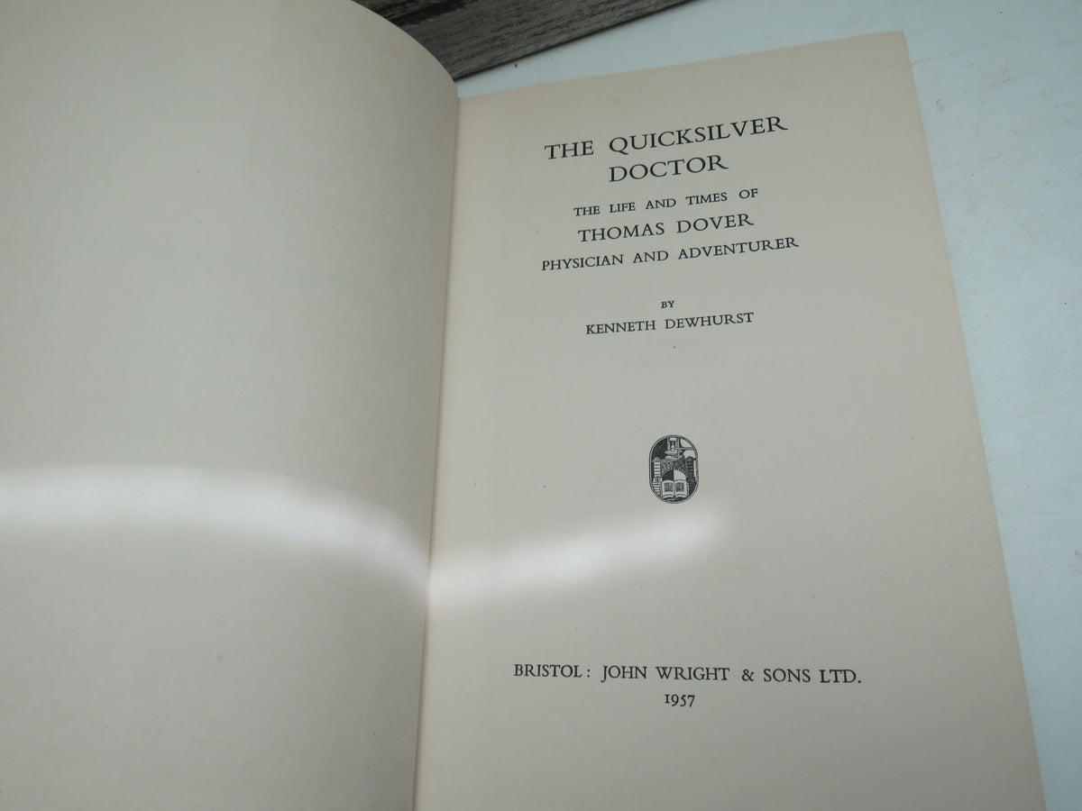 The Quicksilver Doctor The Life and Times of Thomas Dover Physician and Adventurer By Kenneth Dewhurst 1957