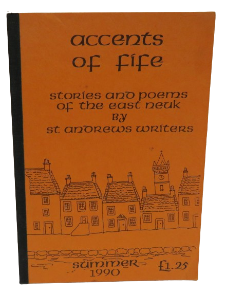 Accents of Fife Stories and Poems of the East Neuk by St Andrews Writers Volume 5 1990
