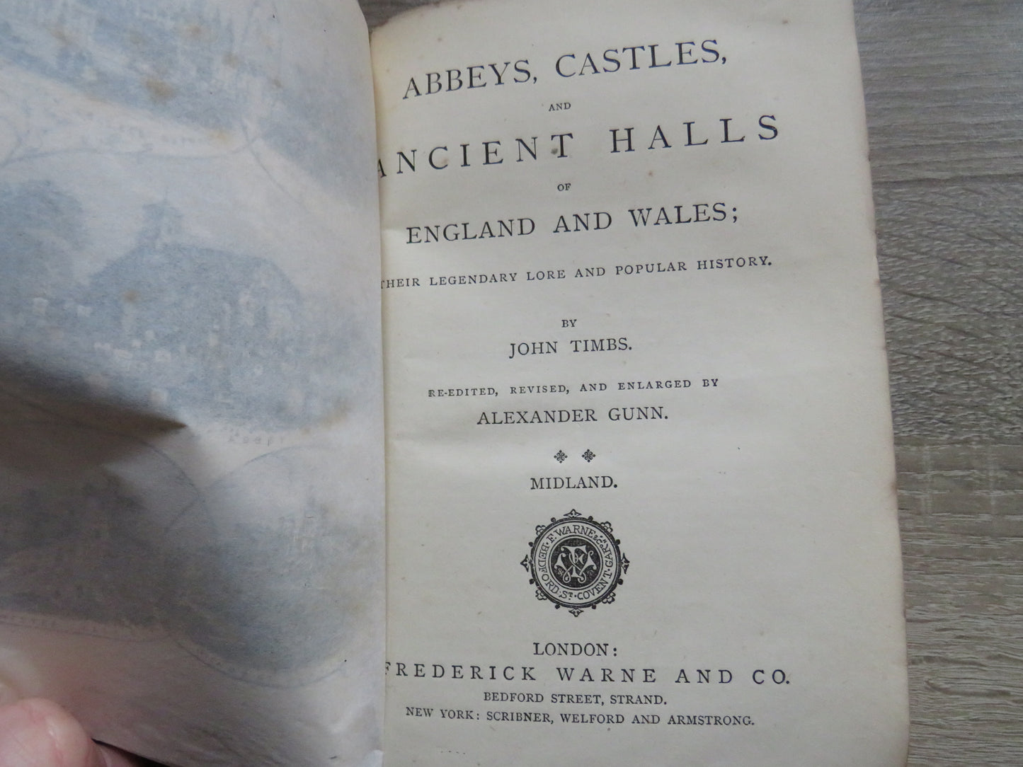 Abbeys, Castles and Ancient Halls of England and Wales Their Legendary Lore and Popular History By John Timbs
