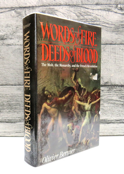 Words of Fire, Deeds of Blood The Mob, The Monarchy, and the French Revolution By Oliver Bernier 1989
