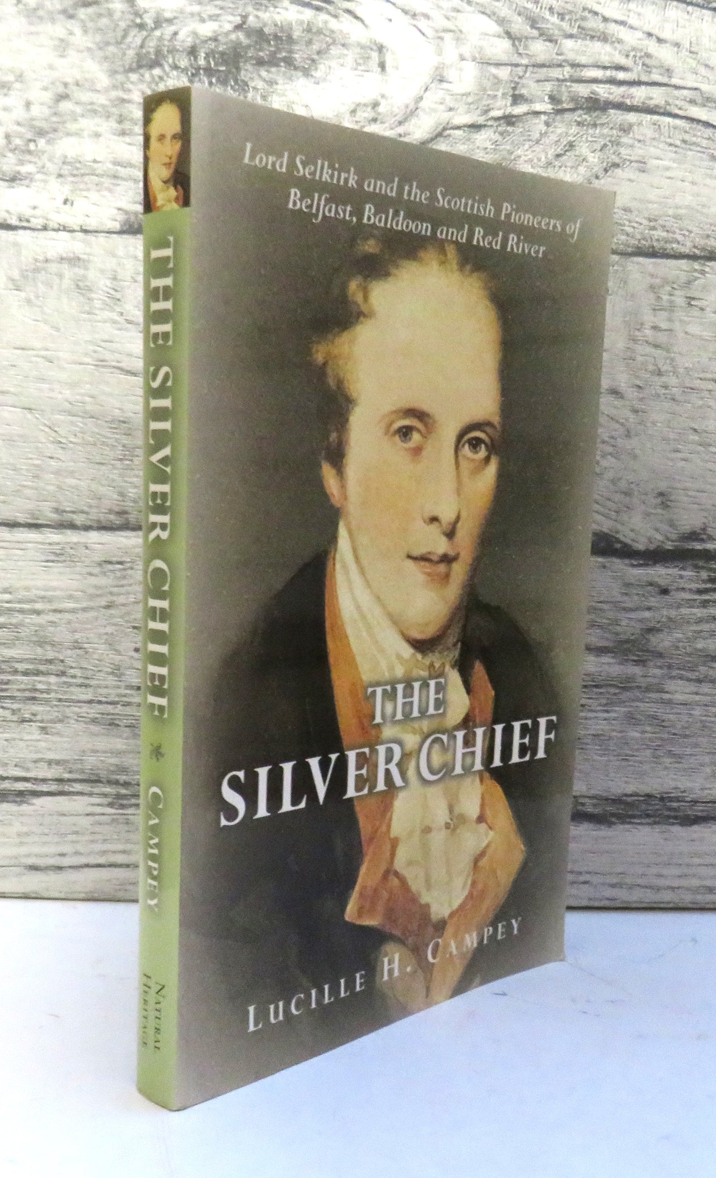 The Silver Chief Lord Selkirk and The Scottish Pioneers of Belfast, Baldoon and Red River By Lucille H. Campey 2003