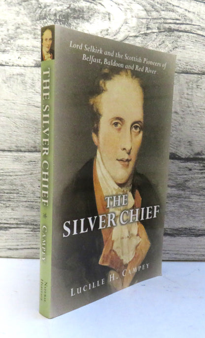 The Silver Chief Lord Selkirk and The Scottish Pioneers of Belfast, Baldoon and Red River By Lucille book front cover