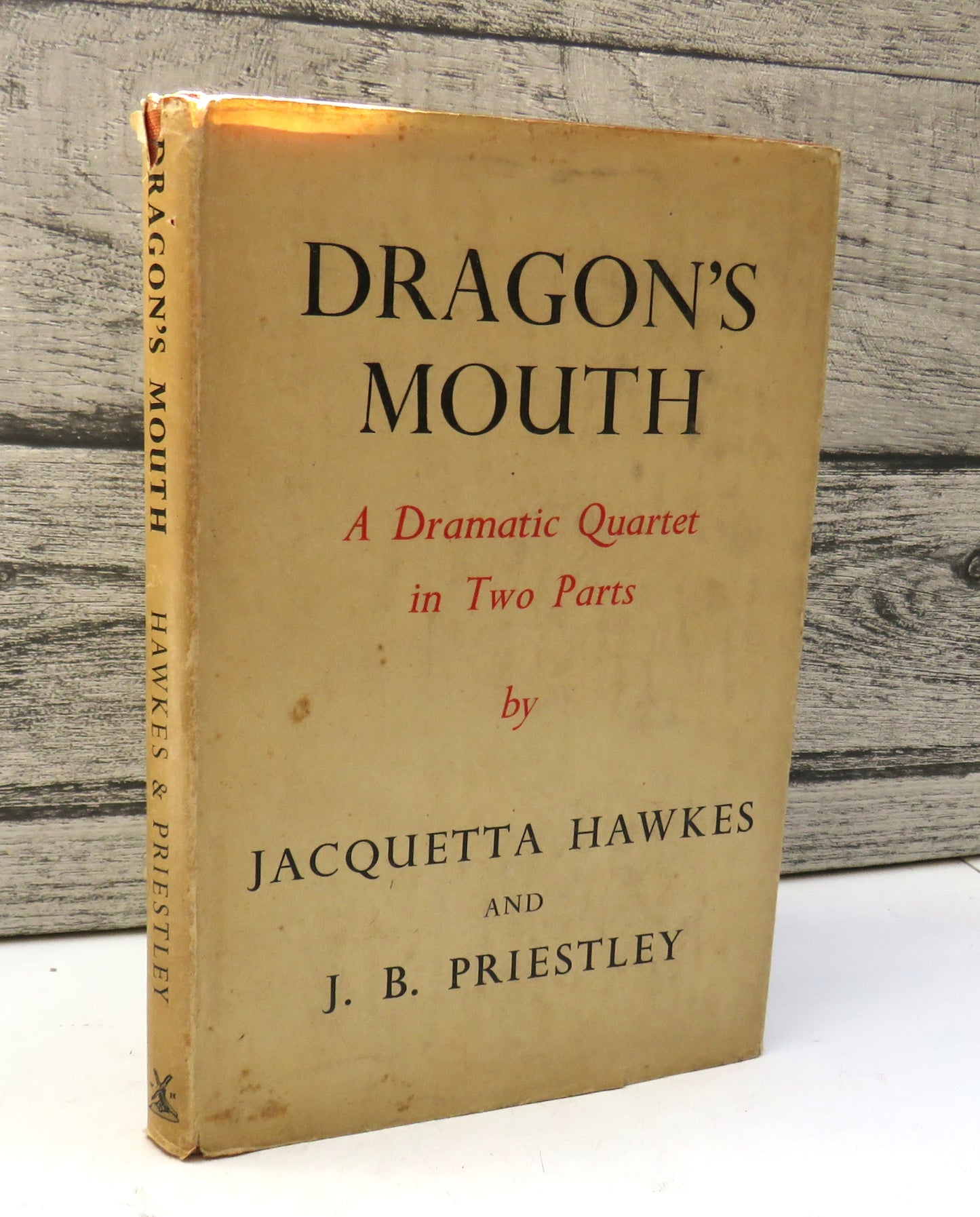 Dragon's Mouth A Dramatic Quartet In Two Parts By Jacquetta Hawkes and J. B. Priestley 1952