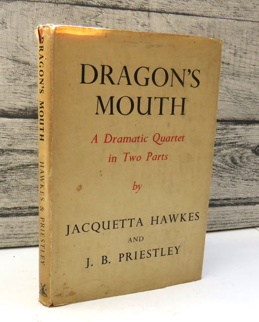 Dragon's Mouth A Dramatic Quartet In Two Parts By Jacquetta Hawkes and J. B. Priestley 1952