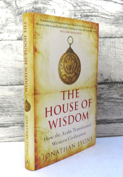 The House of Wisdom How The Arabs Transformed Western Civilization By Jonathan Lyons 2009 book front cover