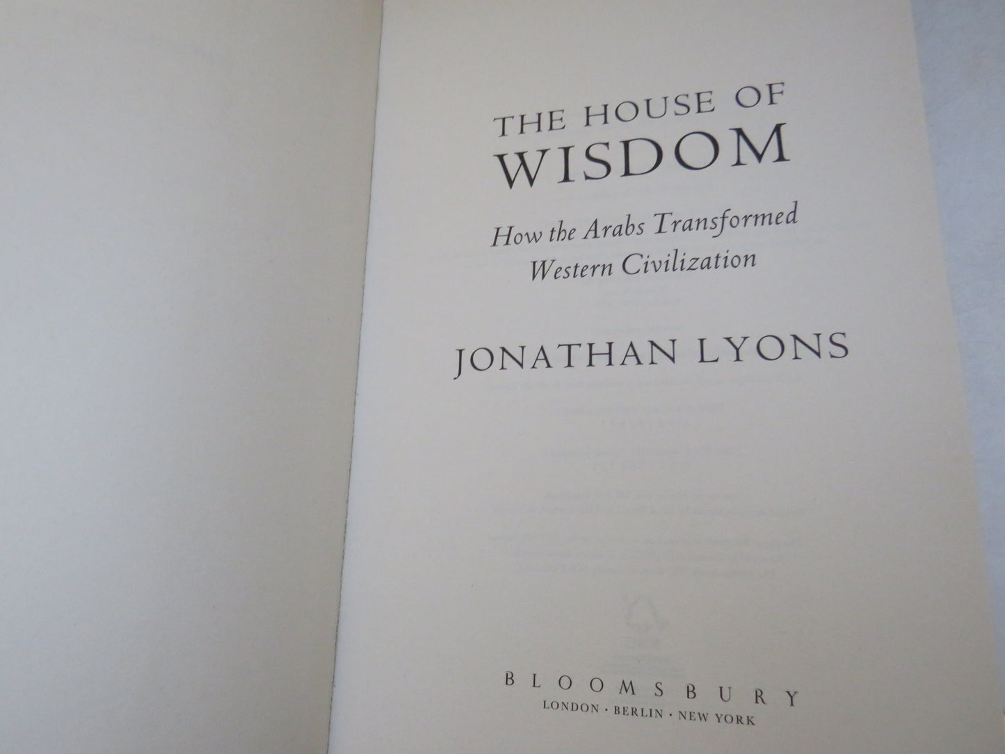 The House of Wisdom How The Arabs Transformed Western Civilization By Jonathan Lyons 2009