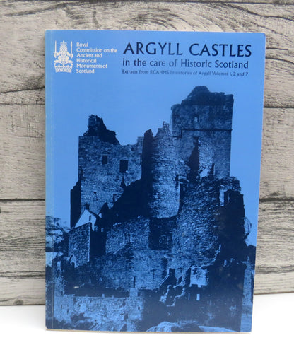 Argyll Castles In The Care of Historic Scotland Extracts From RCAHMS Inventories of Argyll Volumes 1, 2 and 1997