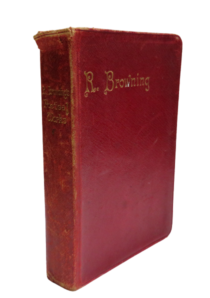 Poems By Robert Browning Including Dramatic Romances & Lyrics Pauline Sordello Men and Woman ETC 1900