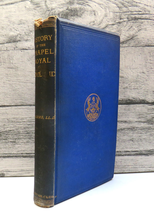 History of the Chapel Royal of Scotland With the Register of the Chapel Royal of Stirling By Rev. Charles Rogers 1882