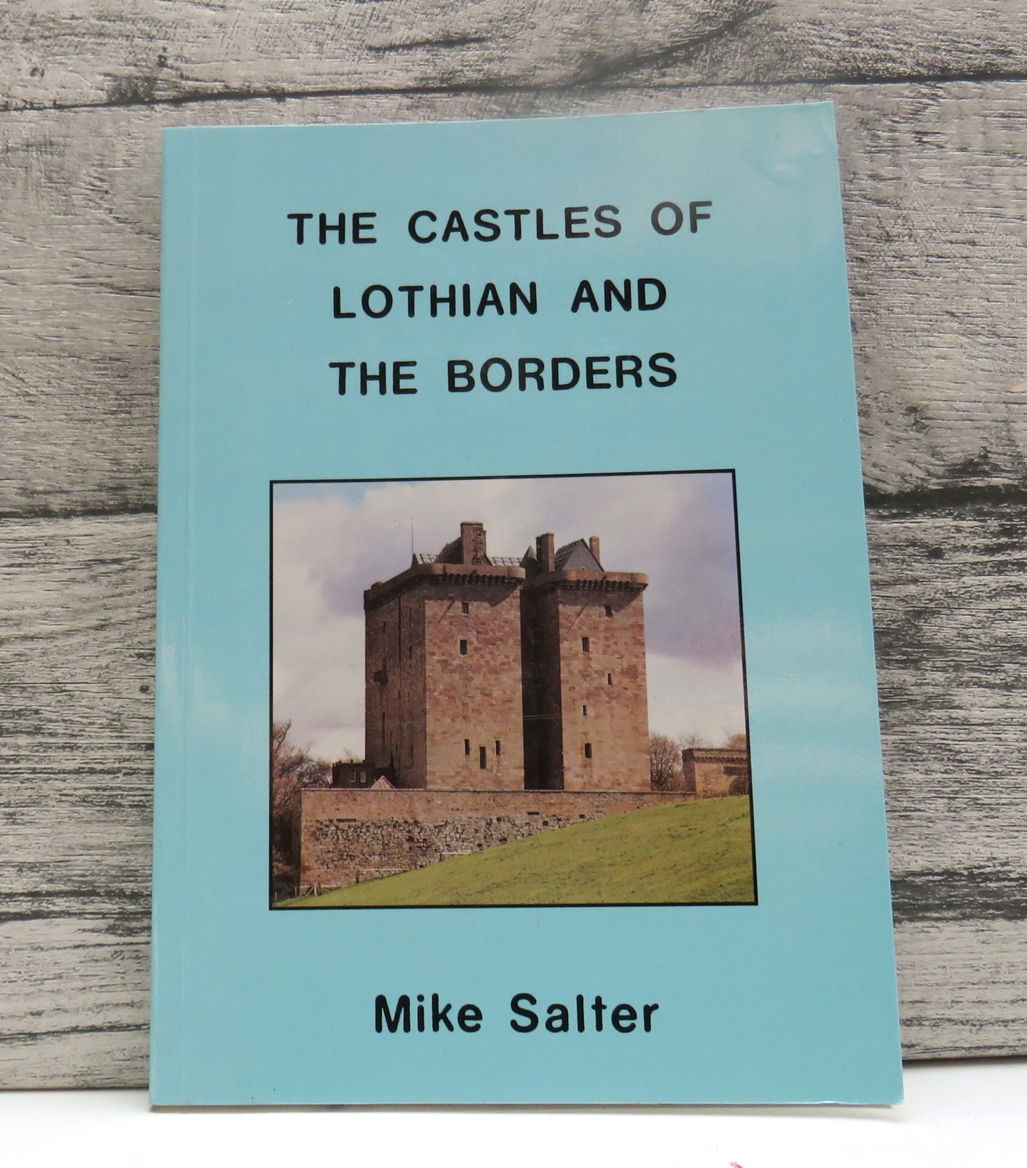 The Castles of Lothian and The Borders By Mike Salter 1994