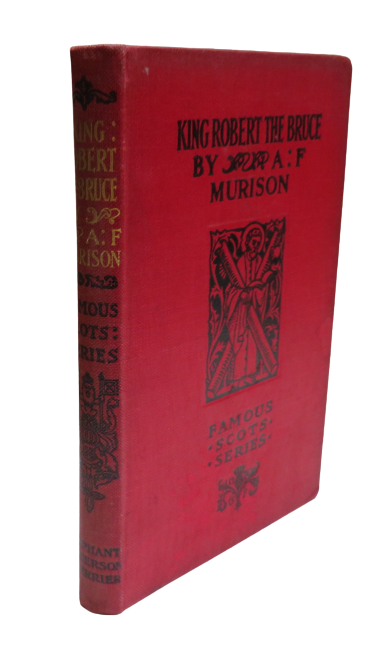King Robert The Bruce : By A F Murison Famous Scots Series 1899 book front cover