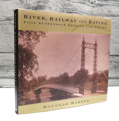 River, Railway and Ravine Foot Suspension Bridges For Empire By Douglas Harper Author Signed 2015 book front cover