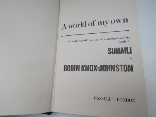 A World Of My Own A Single-Handed, Non Stop Circumnavigation of the World In Suhaili By Robin Knox-Johnston 1969