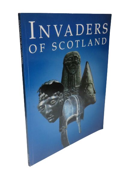 Invaders of Scotland by Anna Ritchie and David J. Breeze