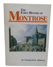 Load image into Gallery viewer, The Early History of Montrose By Norman Keir Atkinson 1997
