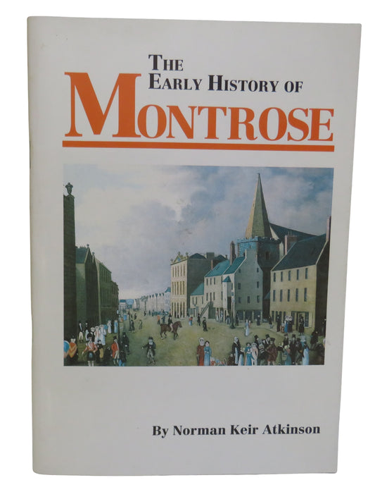 The Early History of Montrose By Norman Keir Atkinson 1997, Vintage Book