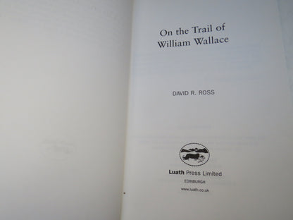 On The Trail of William Wallace By David R. Ross 1999