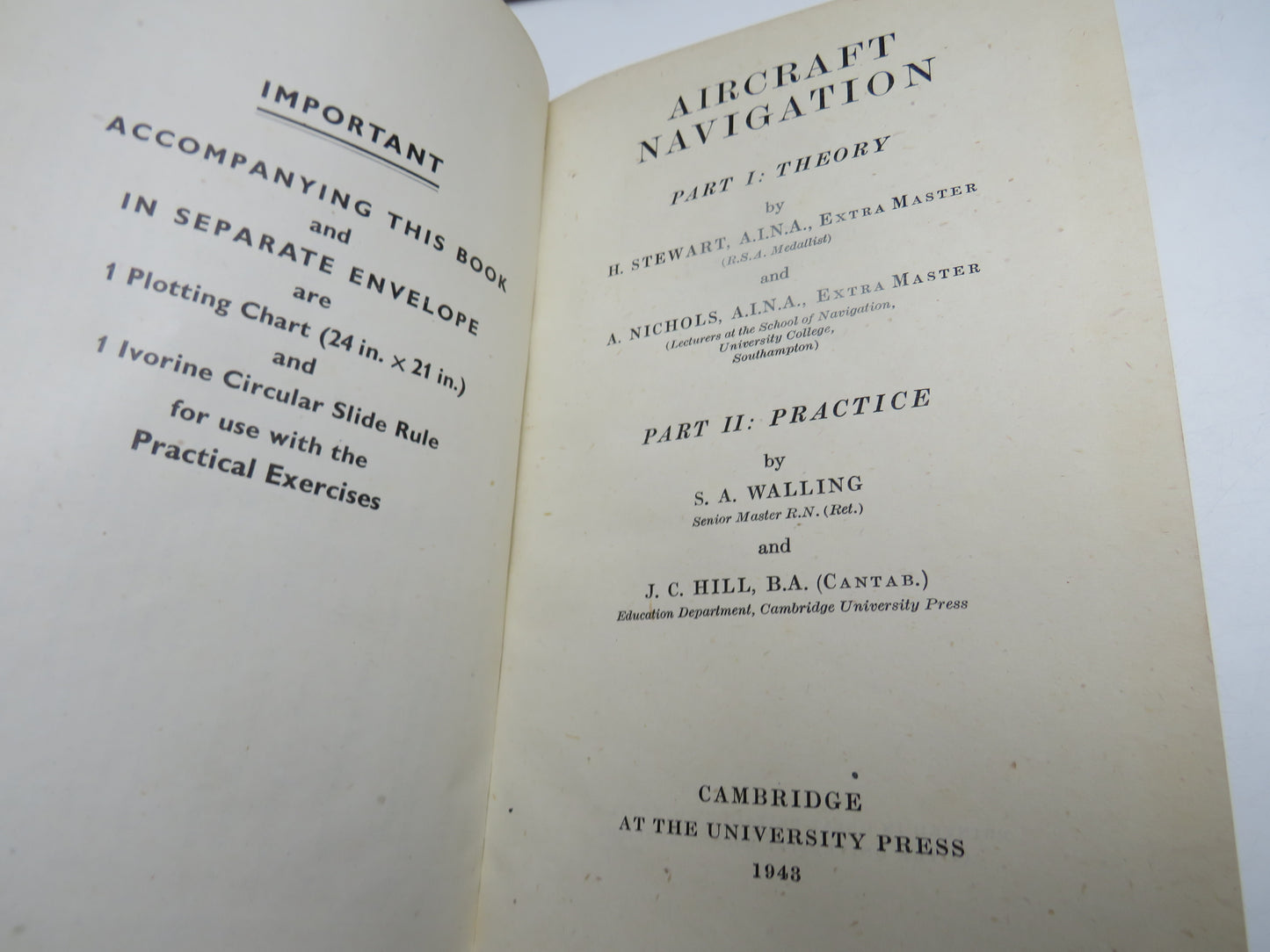 Aircraft Navigation Part I: Theory By H. Stewart and A. Nichols Part II: Practice By S.A. Walling and J.C. Hill 1943