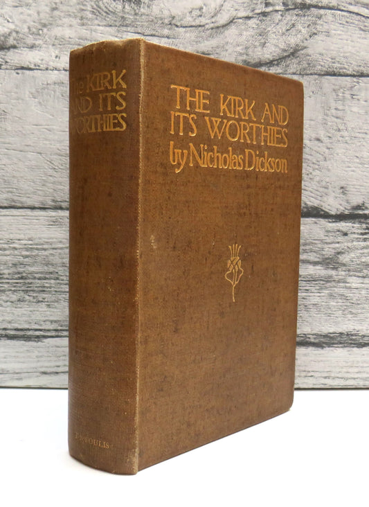 The Kirk & Its Worthies By Nicholas Dickson 1912