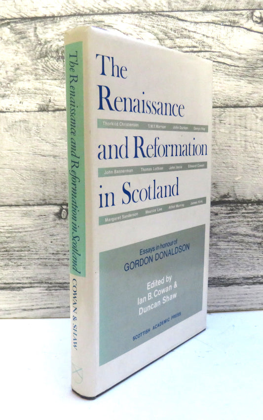 The Renaissance and Reformation In Scotland Essays In Honour of Gordon Donaldson Edited By Ian B. Cowan & Duncan Shaw 1983