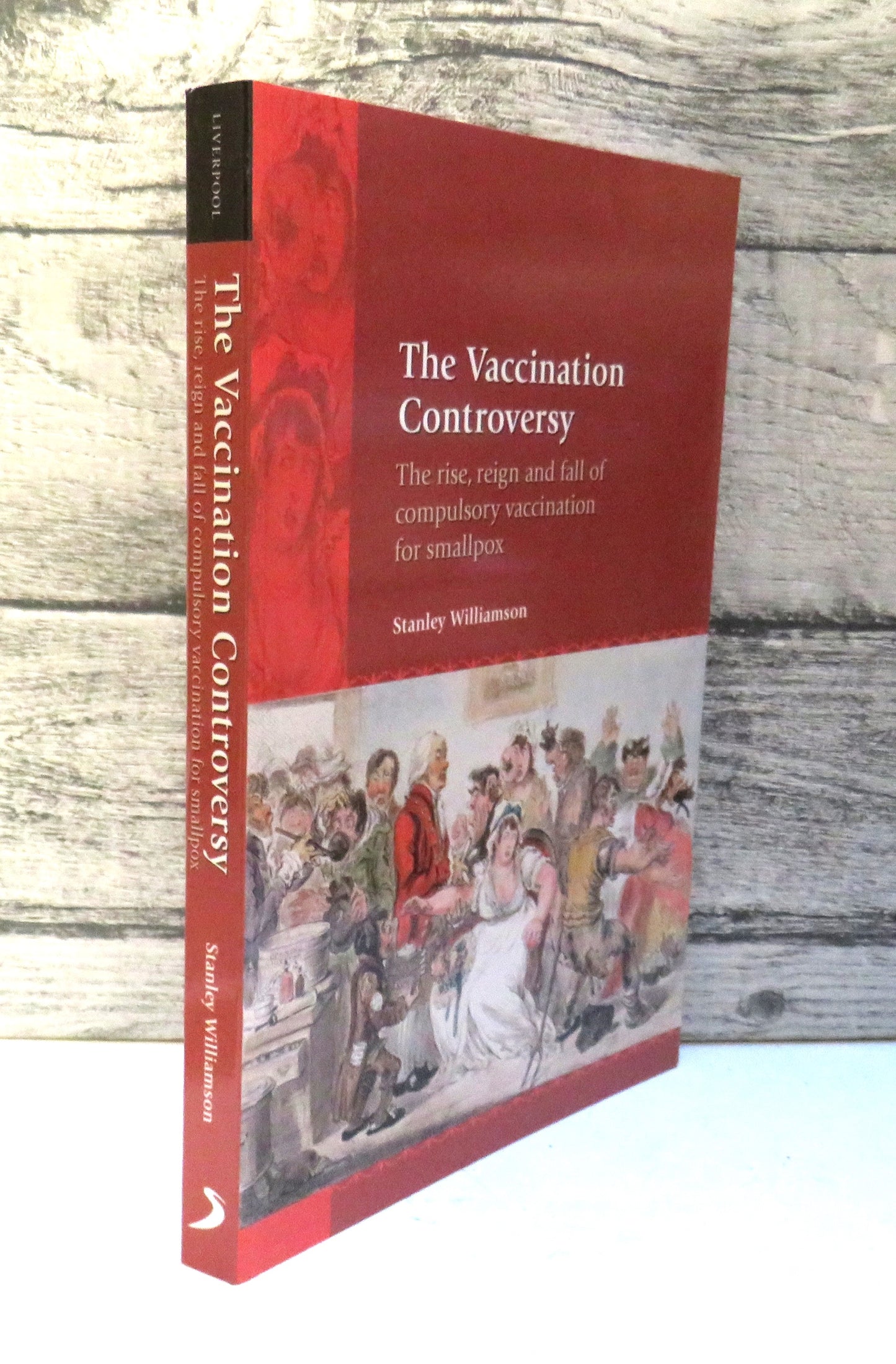 The Vaccination Controversey The Rise, Reign and Fall of Compulsory Vaccination For Smallpox By Stanley Williamson 2007