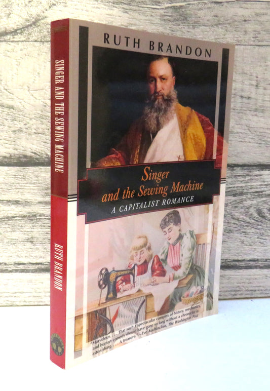 Singer and The Sewing Machine A Capitalist Romance By Ruth Brandon 1996