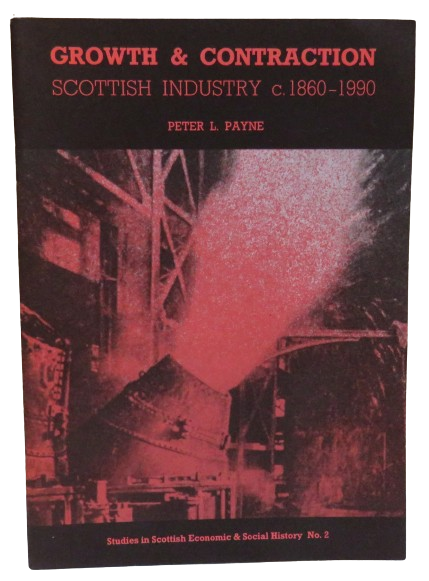 Growth & Contraction, Scottish Industry c. 1860-1990 by Peter L. Payne, 1992