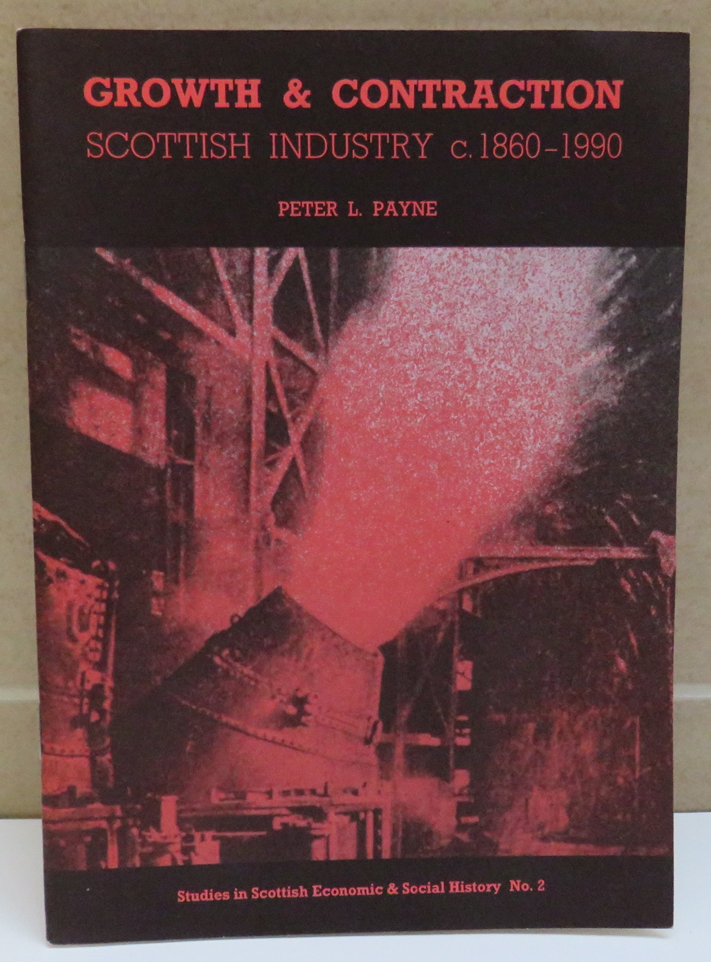 Growth & Contraction, Scottish Industry c. 1860-1990 by Peter L. Payne, 1992