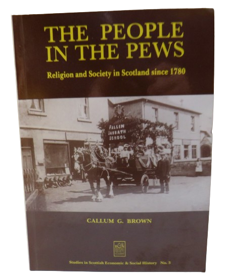 The People In The Pews, Religion and Society in Scotland since 1780 by Callum G. Brown, 1993