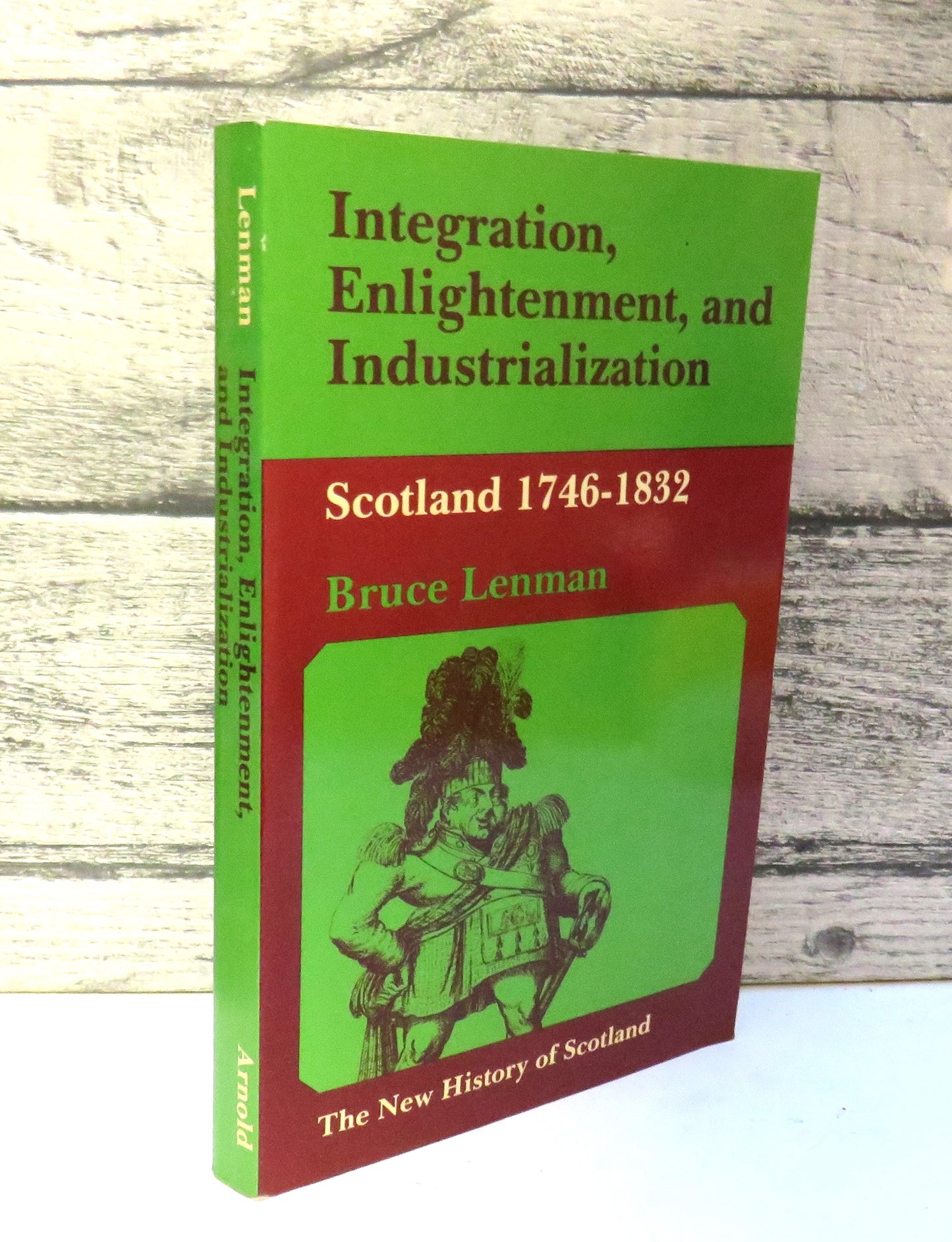 Integration, Enlightenment, and Industrialization Scotland 1746-1832 By Bruce Lenman 1981