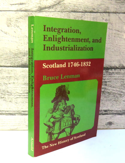 Integration, Enlightenment, and Industrialization Scotland 1746-1832 By Bruce Lenman 1981 book front cover