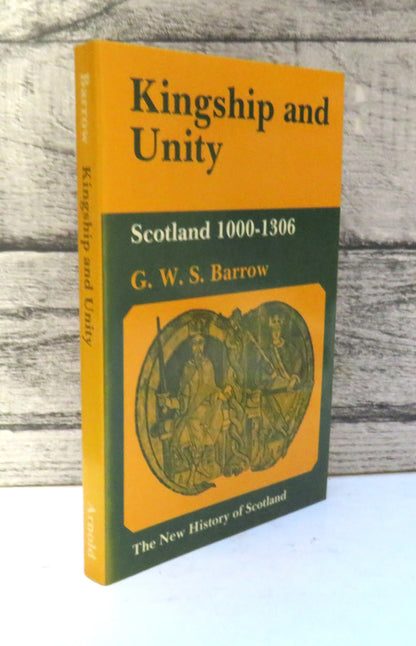 Kingship and Unity Scotland 1000-1306 By G.W.S. Barrow book front cover